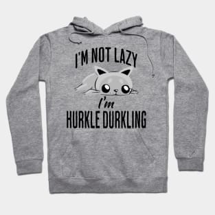 I'm Not Lazy I'm Hurkle Durkling, funny cat Scottish slang Hoodie